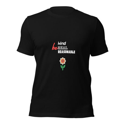 BE Kind, Real, Reasonable Flower - Unisex T-Shirt