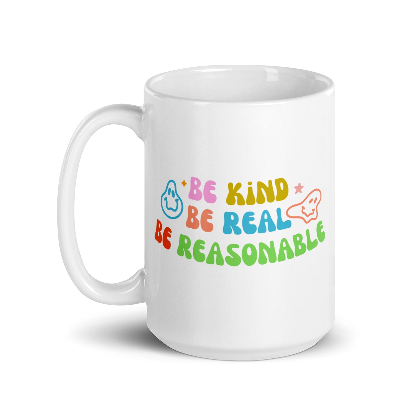 Be Kind, Be Real, Be Reasonable - White glossy mug